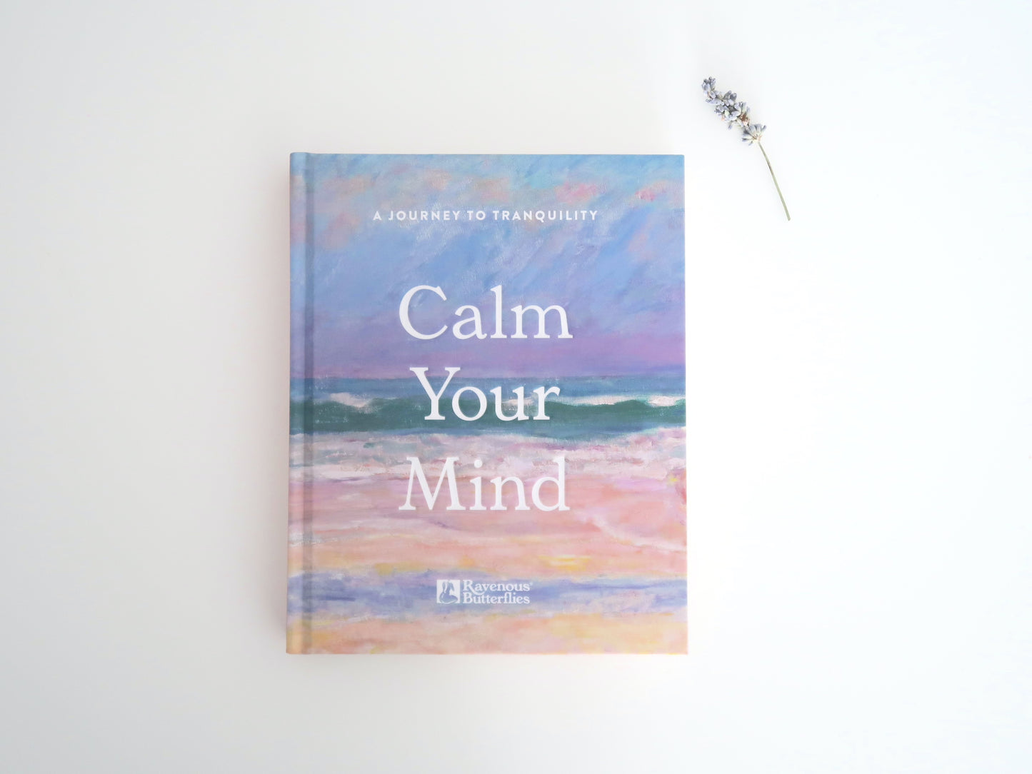 Calm Your Mind - A Journey To Tranquility (Hardback)